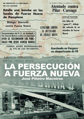 La Persecucion Contra Fuerza Nueva, De Piñeiro Maceiras, Jose. Editorial Snd Editores, Tapa Blanda En Español