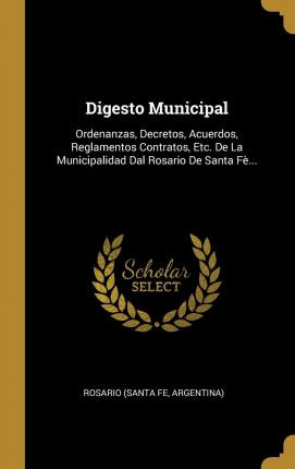 Libro Digesto Municipal : Ordenanzas, Decretos, Acuerdos,...