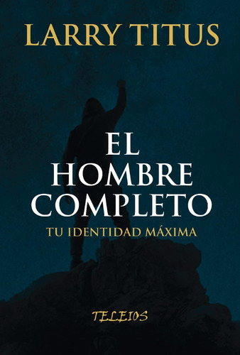 Libro: El Hombre Completo: Tu Identidad Al Máximo (latin Spa