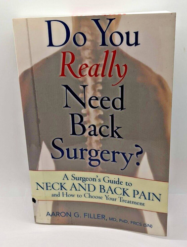 Do You Really Need Back Surgery?: A Surgeon's Guide To B Ccq