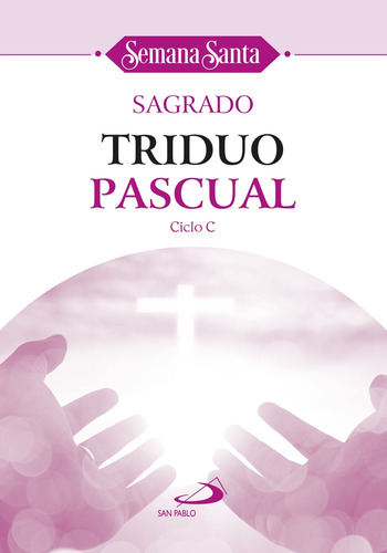 Sagrado Triduo Pascual Ciclo C