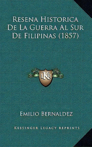 Resena Historica De La Guerra Al Sur De Filipinas (1857), De Emilio Bernaldez. Editorial Kessinger Publishing, Tapa Blanda En Español