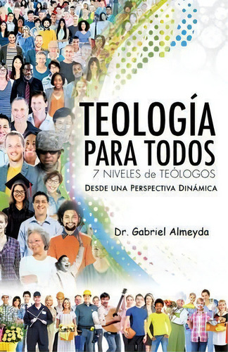 Teologia Para Todos, De Gabriel Almeyda. Editorial Xulon Press, Tapa Blanda En Inglés