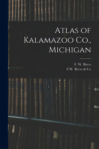 Atlas Of Kalamazoo Co., Michigan, De Beers, F. W. (frederick W. ).. Editorial Legare Street Pr, Tapa Blanda En Inglés