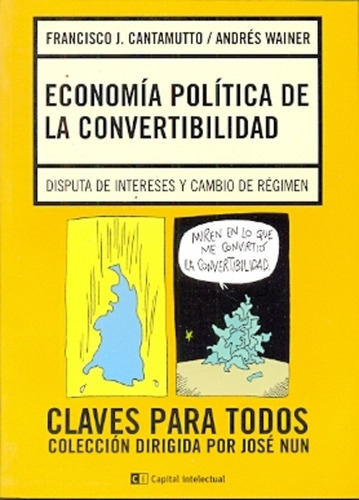 Economía Política De La Convertibilidad: Disputa De Intereses Y Cambio De Regimen, De Wainer Cantamutto. Editorial Capital Intelectual, Tapa Blanda En Español, 2013