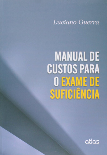 Manual De Custos Para O Exame De Suficiência, de Guerra, Luciano. Editora Atlas Ltda., capa mole em português, 2014
