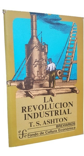 La Revolucion Industrial T. S. Ashton Fondo Cultura Economic