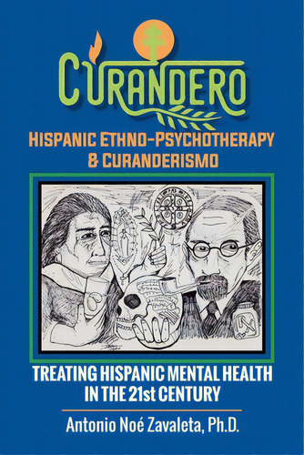 Curandero Hispanic Ethno-psychotherapy & Curanderismo: Treating Hispanic Mental Health In The 21s..., De Zavaleta Ph. D., Antonio Noé. Editorial Authorhouse, Tapa Blanda En Inglés