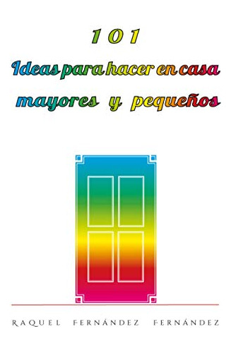 101 Ideas Para Hacer En Casa Mayores Y Pequeños