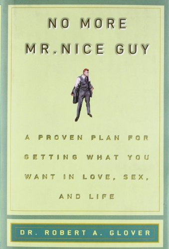 No More Mr. Nice Guy: A Proven Plan For Getting What