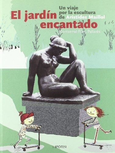 El Jardín Encantado : Un Viaje Por La Escultura De Aríst&-.