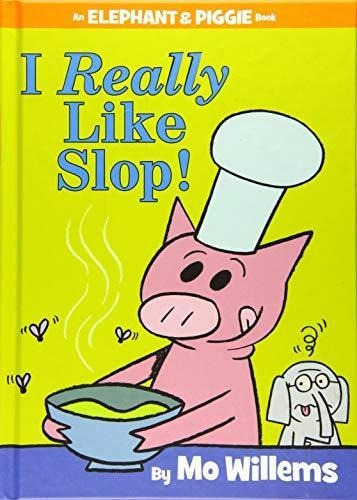 I Really Like Slop! (an Elephant And Piggie Book) (elephant 