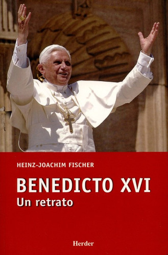 Benedicto Xvi. Un Retrato, De Fischer, Heinz Joachim. Editorial Herder, Tapa Blanda, Edición 1 En Español, 2005