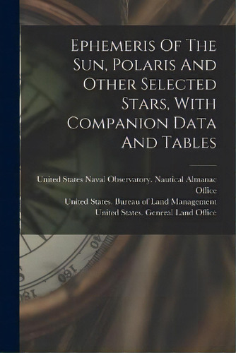 Ephemeris Of The Sun, Polaris And Other Selected Stars, With Companion Data And Tables, De United States Naval Observatory Naut. Editorial Legare Street Press, Tapa Blanda En Inglés