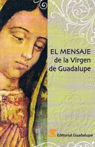 Mensaje  Virgen De Guadalupe - Aa.vv.