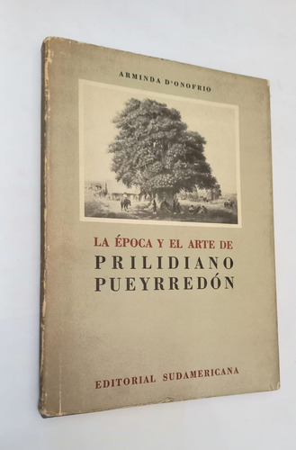 La Época Y Arte De Prilidiano Pueyrredón - Arminda D´onofrio