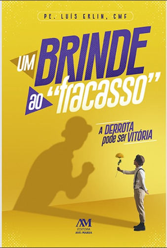 Um brinde ao fracasso: A derrota pode ser vitória, de Erlin, Pe. Luís CMF. Editora Ação Social Claretiana, capa mole em português, 2021