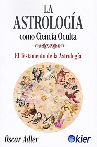 La Astrología Como Ciencia Oculta : El Testamento De La Astr