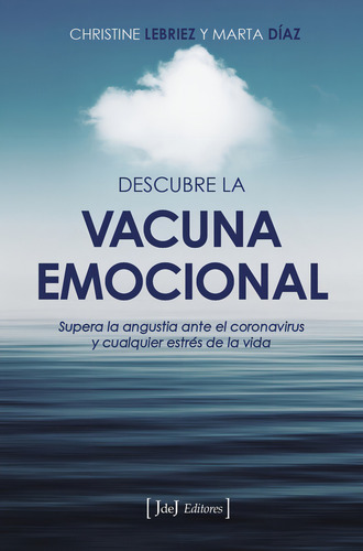 Descubre La Vacuna Emocional, De Lebriez Marzal, Christine. Editorial Jdej Editores, Tapa Blanda En Español