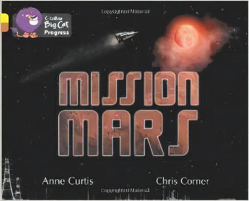 Mission Mars - Band 3/band 12 - Big Cat Progress, De Curtis, Anne & Corner, Chris. Editorial Harper Collins Publishers Uk En Inglés, 2012