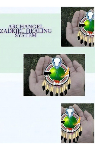 Archangel Zadkiel Healing System, De Rich Crystalwolfe Baker., Vol. 1. Editorial Createspace Independent Publishing Platform, Tapa Blanda En Inglés