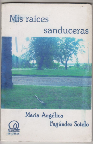 Mis Raices Sanduceras X Maria Angelica Fagundez Sotelo 2009