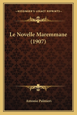 Libro Le Novelle Maremmane (1907) - Palmieri, Antonio