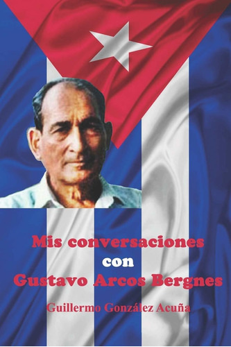Libro Mis Conversaciones Con Gustavo Arcos Bergnes (spa Lbm5