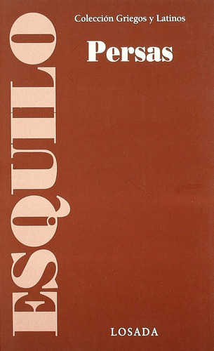 Persas - Coleccion Griegos Y Latinos - Esquilo, De Ésquilo. Editorial Losada, Tapa Blanda En Español, 2008