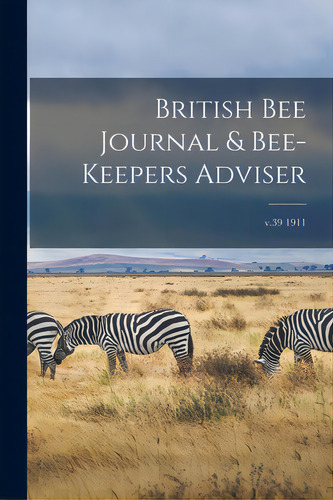 British Bee Journal & Bee-keepers Adviser; V.39 1911, De Anonymous. Editorial Legare Street Pr, Tapa Blanda En Inglés