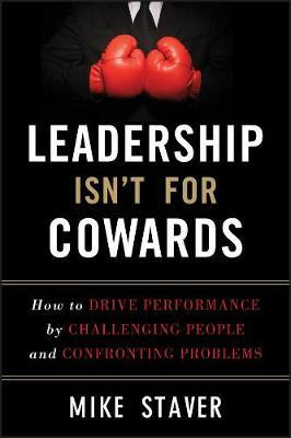 Leadership Isn't For Cowards - Mike Staver