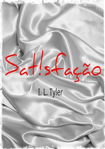 Satisfação, De I. L. Tyler. Série Não Aplicável, Vol. 1. Editora Clube De Autores, Capa Mole, Edição 1 Em Português, 2013