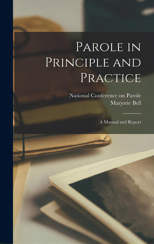 Parole In Principle And Practice: A Manual And Report: A Manual And Report, De National Ference On Parole (2nd., Vol. 1. Editorial Hassell Street Pr, Tapa Dura En Inglés