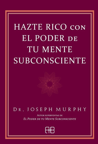 Hazte Rico Con El Poder De Tu Mente Subconsciente