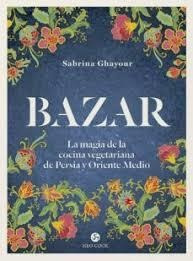 Bazar. La Magia De La Cocina Vegetariana De Persia Y Ori...