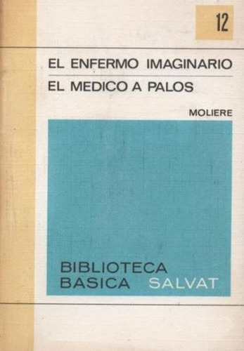 El Enfermo Imaginario - El Médico A Palos. Moliere. Salvat