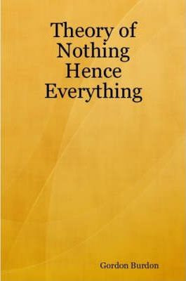 Libro Theory Of Nothing - Hence Everything - Gordon Burdon