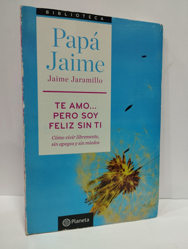 Te Amo Pero Soy Feliz Sin Ti - Papá Jaime