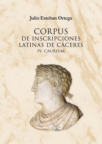 Corpus De Inscripciones Latinas De Caceres Iv. Caurium - ...
