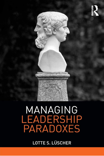 Libro: En Ingles Managing Leadership Paradoxes
