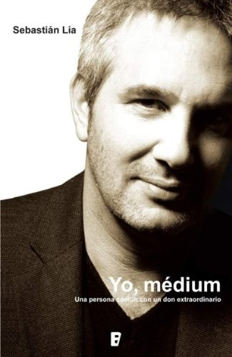 Yo, Medium: Una Persona Comùn Con Un Don Extraordinario, De Lia Sebastian. N/a, Vol. Volumen Unico. Editorial Ediciones B, Tapa Blanda, Edición 1 En Español, 2013