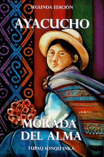 Libro Ayacucho. Morada Del Alma - Sonqu Inka, Tupaq