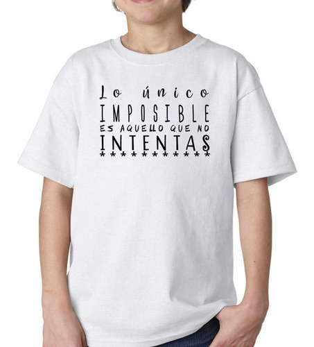 Remera De Niño Frase Lo Unico Imposible Es Aquello Que