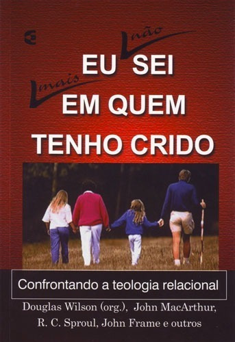 Eu Nao Sei Mais Em Quem Tenho Crido, De Douglas Wilson., Vol. Único. Editora Cultura Cristã, Capa Mole Em Português, 2006