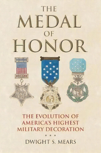 The Medal Of Honor, De Dwight S. Mears. Editorial University Press Kansas, Tapa Dura En Inglés