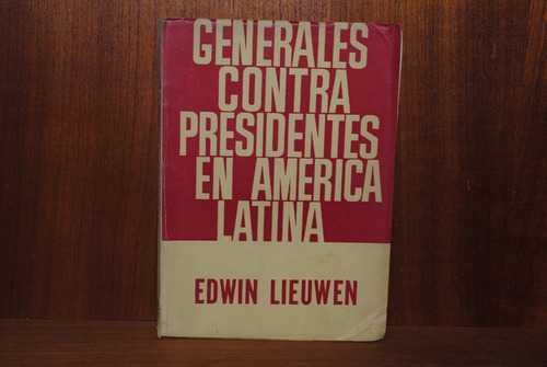 Edwin Lieuwen Generales Contra Presidentes En América Latina