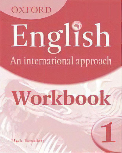 Oxford English An International Approach 1 - Workbook, De Saunders, Mark. Editorial Oxford University Press En Inglés, 2009
