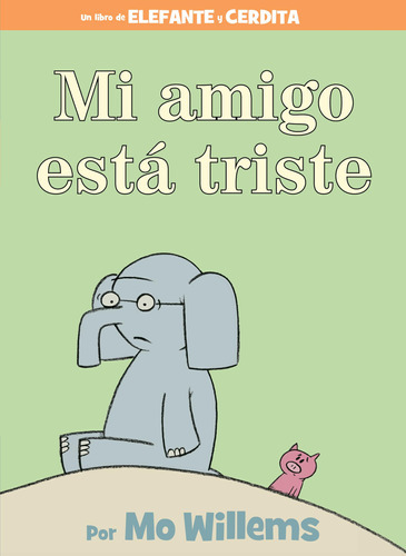 Mi Amigo Está Triste-spanish Edition (an Elephant And Pig 