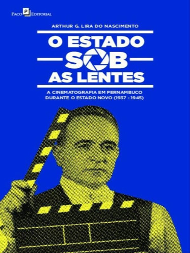 -: A Cinematografia Em Pernambuco Durante O Estado Novo (1937-1945), De Nascimento, Arthur G. Lira Do. Editora Paco Editorial, Capa Mole Em Português