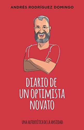 Diario De Un Optimista Novato Una Autocritica De La, de Rodríguez Domingo, Andrés. Editorial Independently Published en español